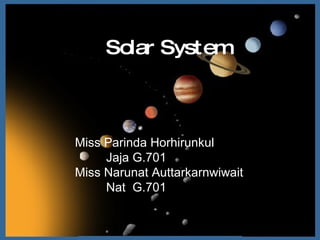 Solar System Miss Parinda Horhirunkul  Jaja G.701 Miss Narunat Auttarkarnwiwait  Nat  G.701 