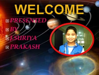 WELCOME PRESENTED BY J.SURIYA PRAKASH 