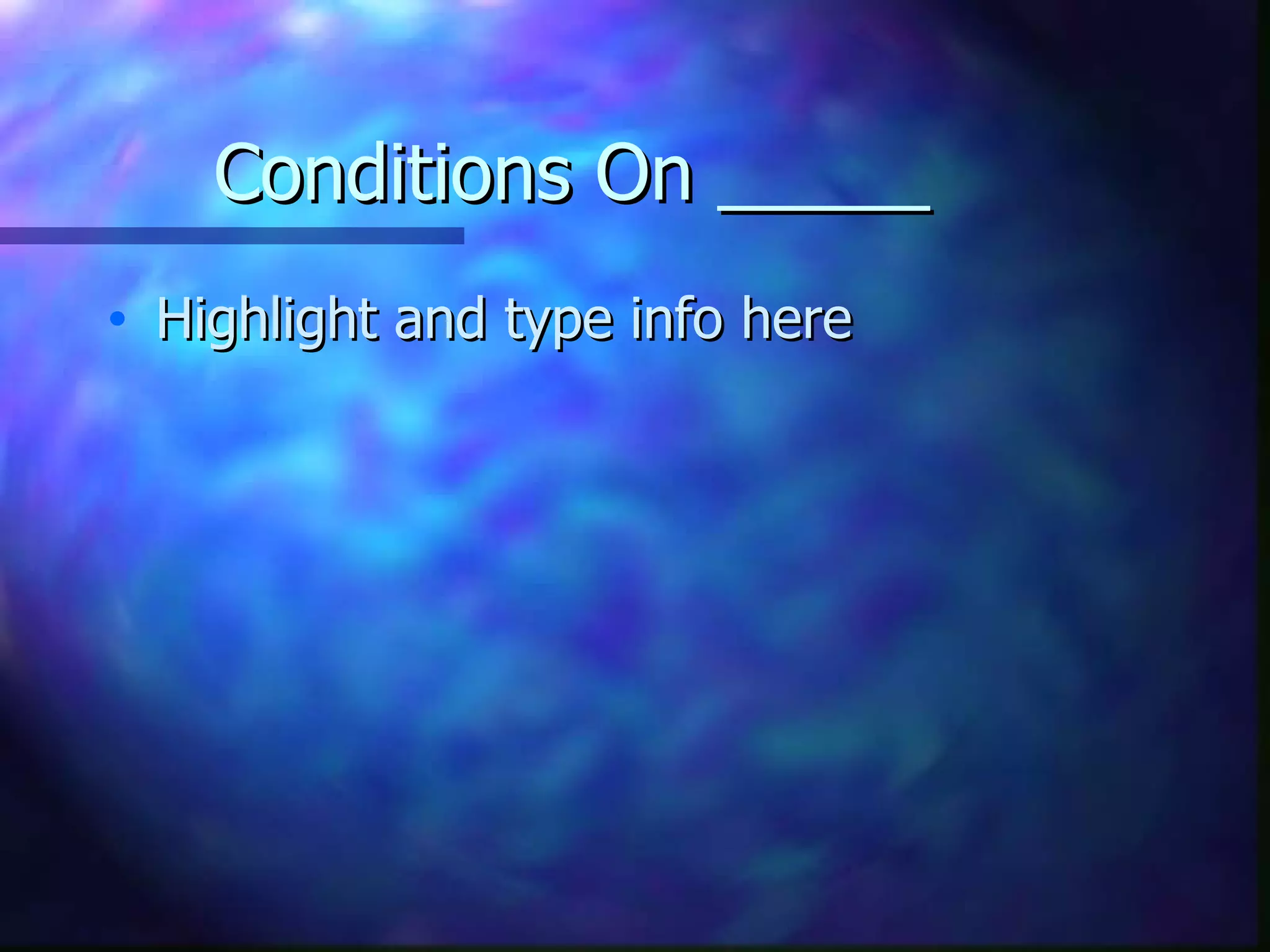 Conditions On _____ Highlight and type info here