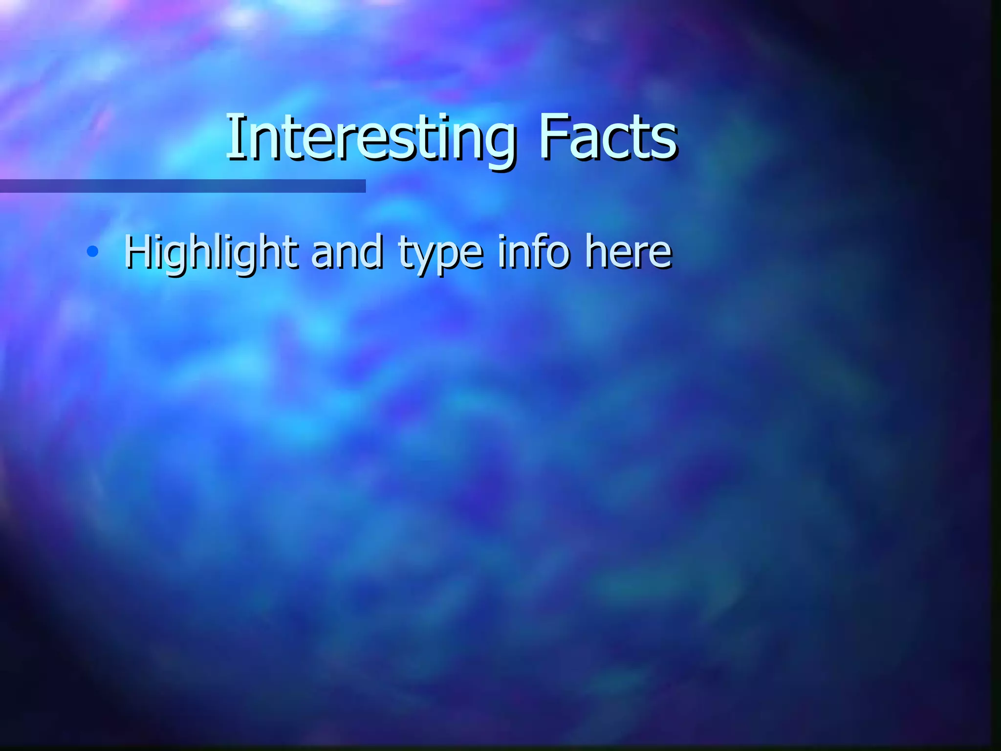 Interesting Facts Highlight and type info here