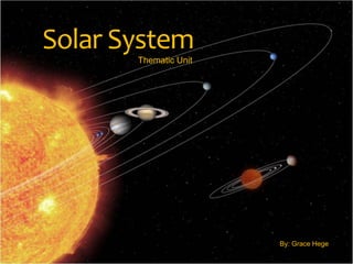 Solar System
By: Grace Hege
Thematic Unit
 