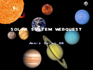 SOLAR SYSTEM WEBQUEST Annie Shiau 8B 