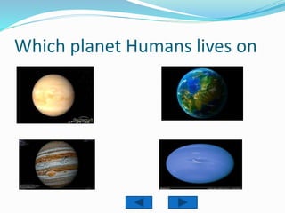 Which planet Humans lives on
 