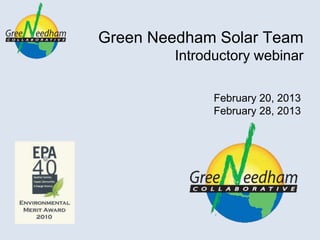 Green Needham Solar Team
        Introductory webinar

              February 20, 2013
              February 28, 2013
 