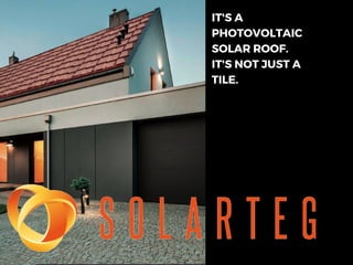 IT'S A
PHOTOVOLTAIC
SOLAR ROOF.
IT'S NOT JUST A
TILE.
 