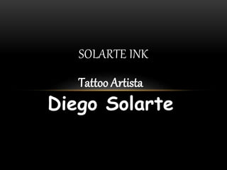 Tattoo Artista
Diego Solarte
SOLARTE INK
 