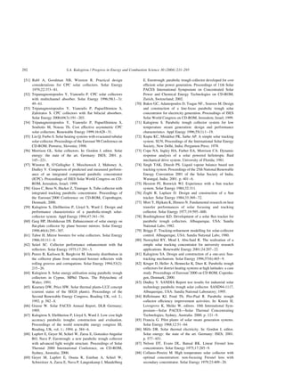 [51] Rabl A, Goodman NB, Winston R. Practical design
considerations for CPC solar collectors. Solar Energy
1979;22:373–81.
[52] Tripanagnostopoulos Y, Yianoulis P. CPC solar collectors
with multichannel absorber. Solar Energy 1996;58(1–3):
49–61.
[53] Tripanagnostopoulos Y, Yianoulis P, Papaefthimiou S,
Zafeiratos S. CPC collectors with flat bifacial absorbers.
Solar Energy 2000;69(3):191–203.
[54] Tripanagnostopoulos Y, Yianoulis P, Papaefthimiou S,
Souliotis M, Nousia Th. Cost effective asymmetric CPC
solar collectors. Renewable Energy 1999;16:628–31.
[55] Lin Q, Furbo S. Solar heating systems with evacuated tubular
solar collector. Proceedings of the Eurosun’98 Conference on
CD-ROM, Portoroz, Slovenia; 1998.
[56] Morrison GL. Solar collectors. In: Gordon J, editor. Solar
energy: the state of the art. Germany: ISES; 2001. p.
145–221.
[57] Winston R, O’Gallagher J, Muschaweck J, Mahoney A,
Dudley V. Comparison of predicted and measured perform-
ance of an integrated compound parabolic concentrator
(ICPC). Proceedings of ISES Solar World Congress on CD-
ROM, Jerusalem, Israel; 1999.
[58] Grass C, Benz N, Hacker Z, Timinger A. Tube collector with
integrated tracking parabolic concentrator. Proceedings of
the Eurosun’2000 Conference on CD-ROM, Copenhagen,
Denmark; 2000.
[59] Kalogirou S, Eleftheriou P, Lloyd S, Ward J. Design and
performance characteristics of a parabolic-trough solar-
collector system. Appl Energy 1994;47:341–54.
[60] Garg HP, Hrishikesan DS. Enhancement of solar energy on
flat-plate collector by plane booster mirrors. Solar Energy
1998;40(4):295–307.
[61] Tabor H. Mirror boosters for solar collectors. Solar Energy
1966;10:111–8.
[62] Seitel SC. Collector performance enhancement with flat
reflectors. Solar Energy 1975;17:291–5.
[63] Perers B, Karlsson B, Bergkvist M. Intensity distribution in
the collector plane from structured booster reflectors with
rolling grooves and corrugations. Solar Energy 1994;53(2):
215–26.
[64] Kalogirou S. Solar energy utilisation using parabolic trough
collectors in Cyprus. MPhil Thesis. The Polytechnic of
Wales; 1991.
[65] Kearney DW, Price HW. Solar thermal plants-LUZ concept
(current status of the SEGS plants). Proceedings of the
Second Renewable Energy Congress, Reading UK, vol. 2.;
1992. p. 582–8.
[66] Grasse W. Solar PACES Annual Report, DLR Germany;
1995.
[67] Kalogirou S, Eleftheriou P, Lloyd S, Ward J. Low cost high
accuracy parabolic troughs: construction and evaluation.
Proceedings of the world renewable energy congress III,
Reading, UK, vol. 1.; 1994. p. 384–6.
[68] Lupfert E, Geyer M, Schiel W, Zarza E, Gonzalez-Anguilar
RO, Nava P. Eurotrough: a new parabolic trough collector
with advanced light weight structure. Proceedings of Solar
Thermal 2000 International Conference, on CD-ROM,
Sydney, Australia; 2000.
[69] Geyer M, Lupfert E, Osuna R, Esteban A, Schiel W,
Schweitzer A, Zarza E, Nava P, Langenkamp J, Mandelberg
E. Eurotrough: parabolic trough collector developed for cost
efficient solar power generation. Proceedings of 11th Solar
PACES International Symposium on Concentrated Solar
Power and Chemical Energy Technologies on CD-ROM,
Zurich, Switzerland; 2002.
[70] Bakos GC, Adamopoulos D, Tsagas NF., Soursos M. Design
and construction of a line-focus parabolic trough solar
concentrator for electricity generation. Proceedings of ISES
Solar World Congress on CD-ROM, Jerusalem, Israel; 1999.
[71] Kalogirou S. Parabolic trough collector system for low
temperature steam generation: design and performance
characteristics. Appl Energy 1996;55(1):1–19.
[72] Kupta KC, Mirakhur PK, Sathe AP. A simple solar tracking
system. SUN, Proceedings of the International Solar Energy
Society, New Delhi, India: Pergamon Press; 1978.
[73] Cope NA, Ingley HA, Farber EA, Morrison CA. Dynamic
response analysis of a solar powered heliotropic fluid
mechanical drive system. University of Florida; 1981.
[74] Singh TAK, Dinesh PS. Liquid vapour balance based sun
tracking system. Proceedings of the 25th National Renewable
Energy Convention 2001 of the Solar Society of India,
Warangal, India; 2001. p. 401–6.
[75] Hession PJ, Bonwick WJ. Experience with a Sun tracker
system. Solar Energy 1984;32:311.
[76] Zogbi R, Laplaze D. Design and construction of a Sun
tracker. Solar Energy 1984;33:369–72.
[77] Mori Y, Hijikata K, Himero N. Fundamental research on heat
transfer performances of solar focusing and tracking
collector. Solar Energy 1977;19:595–600.
[78] Boultinghouse KD. Development of a solar flux tracker for
parabolic trough collectors. Albuquerque, USA: Sandia
National Labs; 1982.
[79] Briggs F. Tracking-refinement modelling for solar-collector
control. Albuquerque, USA: Sandia National Labs; 1980.
[80] Nuwayhid RY, Mrad I, Abu-Said R. The realisation of a
simple solar tracking concentrator for university research
applications. Renewable Energy 2001;24:207–22.
[81] Kalogirou SA. Design and construction of a one-axis Sun-
tracking mechanism. Solar Energy 1996;57(6):465–9.
[82] Kruger D, Heller A, Hennecke K, Duer K. Parabolic trough
collectors for district heating systems at high latitudes: a case
study. Proceedings of Eurosun’2000 on CD ROM, Copenha-
gen, Denmark; 2000.
[83] Dudley V. SANDIA Report test results for industrial solar
technology parabolic trough solar collector. SAND94-1117,
Albuquerque, USA: Sandia National Laboratory; 1995.
[84] Riffelmann KJ, Fend Th, Pitz-Paal R. Parabolic trough
collector efficiency improvement activities. In: Kreetz H,
Lovegrove K, Meike W, editors. 10th International Sym-
posium—Solar PACES—Solar Thermal Concentrating
Technologies, Sydney, Australia. 2000. p. 121–9.
[85] Francia G. Pilot plants of solar steam generation systems.
Solar Energy 1968;12:51–64.
[86] Mills DR. Solar thermal electricity. In: Gordon J, editor.
Solar energy: the state of the art. Germany: ISES; 2001.
p. 577–651.
[87] Nelson DT, Evans DL, Bansal RK. Linear Fresnel lens
concentrators. Solar Energy 1975;17:285–9.
[88] Collares-Pereira M. High temperature solar collector with
optimal concentration: non-focusing Fresnel lens with
secondary concentrator. Solar Energy 1979;23:409–20.
S.A. Kalogirou / Progress in Energy and Combustion Science 30 (2004) 231–295
292
 