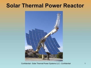 Solar Thermal Power Reactor
vvvvvvvv
Confidential - Solar Thermal Power Systems LLC - Confidential 1
 