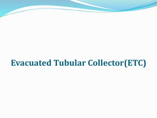 Evacuated Tubular Collector(ETC)
 