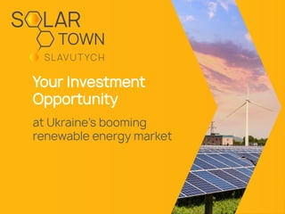 Your Investment
Opportunity
at Ukraine’s booming
renewable energy market
 