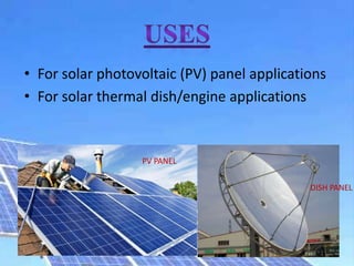 • For solar photovoltaic (PV) panel applications
• For solar thermal dish/engine applications
PV PANEL
DISH PANEL
 