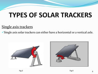 TYPES OF SOLAR TRACKERS
Single axis trackers
Single axis solar trackers can either have a horizontal or a vertical axle.
...
