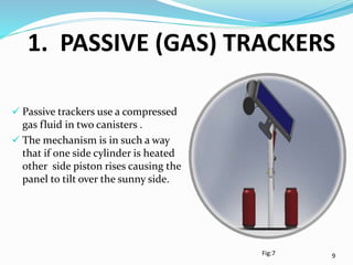 1. PASSIVE (GAS) TRACKERS
 Passive trackers use a compressed
gas fluid in two canisters .
 The mechanism is in such a wa...
