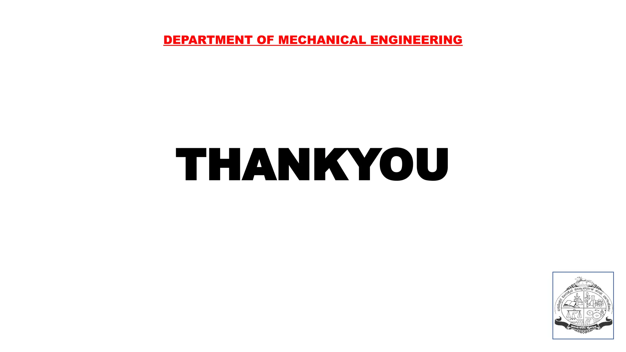 THANKYOU
DEPARTMENT OF MECHANICAL ENGINEERING
 
