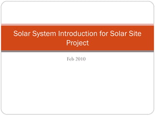 Feb 2010 Solar System Introduction for Solar Site Project 