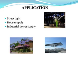 APPLICATION
 Street light
 House supply
 Industrial power supply
 