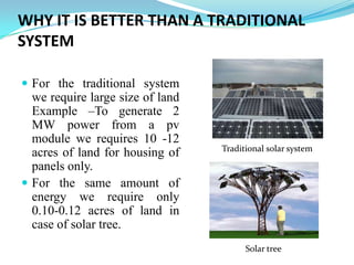WHY IT IS BETTER THAN A TRADITIONAL
SYSTEM
 For the traditional system
we require large size of land
Example –To generate...