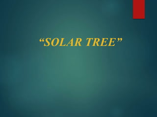 “SOLAR TREE”
 