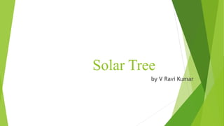 Solar Tree
by V Ravi Kumar
 