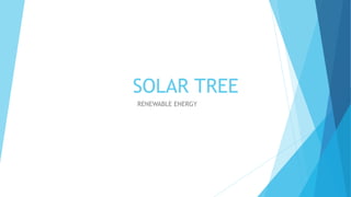 SOLAR TREE
RENEWABLE ENERGY
 