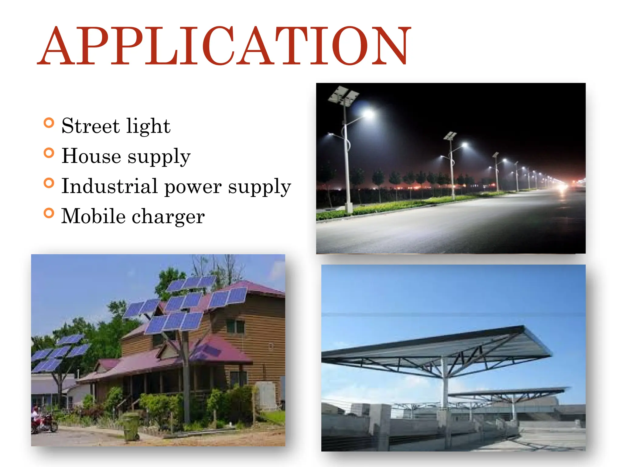 APPLICATION
 Street light
 House supply
 Industrial power supply
 Mobile charger
 