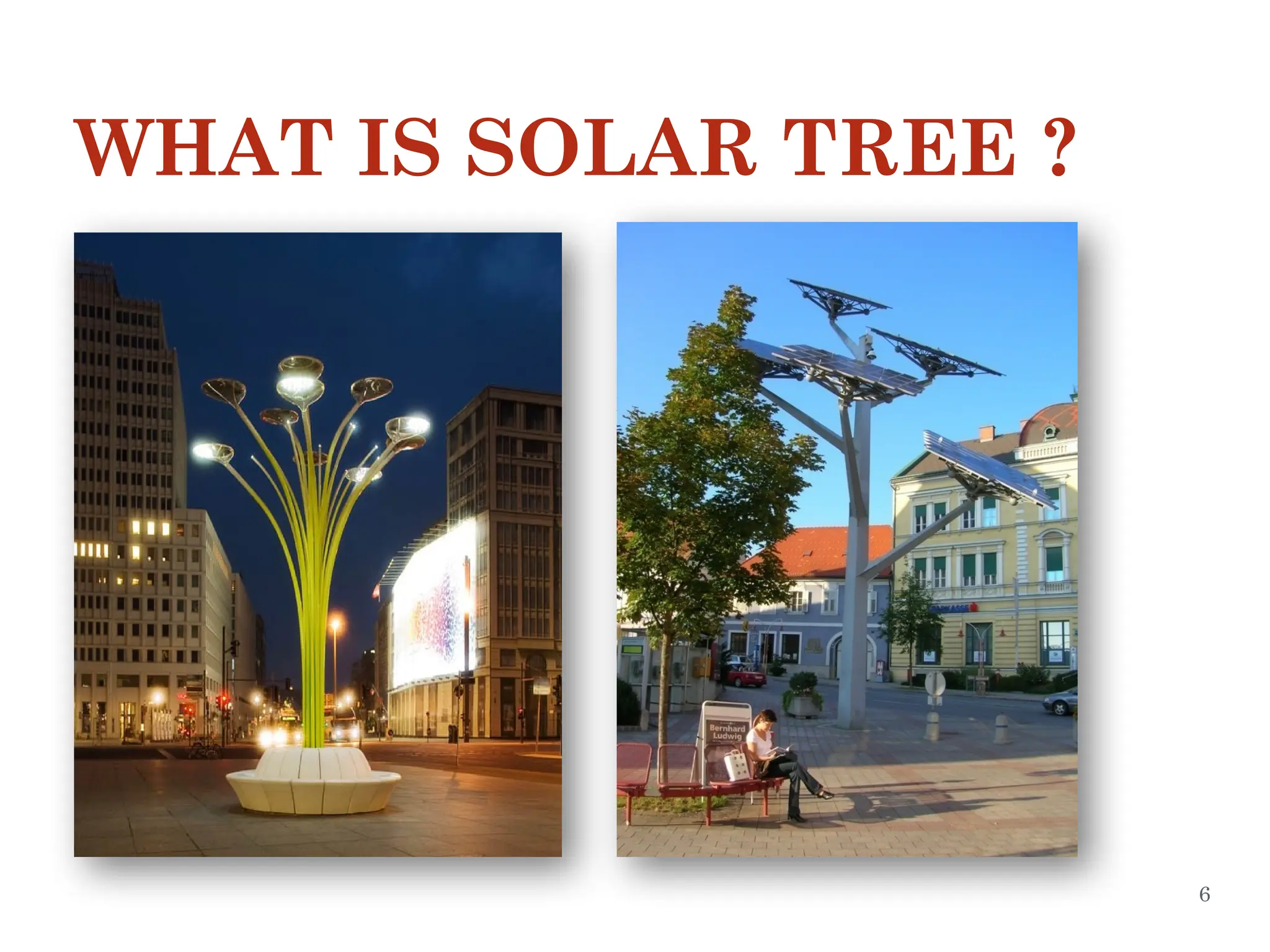 WHAT IS SOLAR TREE ?
6
 