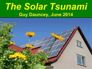 The Solar Tsunami
Guy Dauncey, June 2014
 