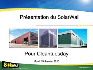 Présentation du SolarWall  Pour Cleantuesday Mardi 19 Janvier 2010 