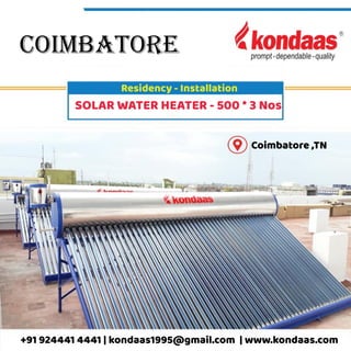 Coimbatore,TN
+919244414441|kondaas1995@gmail.com |www.kondaas.com
SOLARWATERHEATER-500*3Nos
coimbatore
Residency-Installation
 