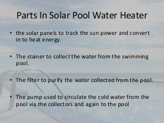 • Either the stored water or the purified and filtered
water is taken to the pool via the circulating pump
• In this proce...