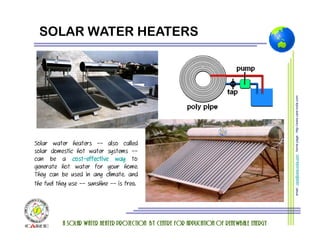 HOT WATER @ ZERO ENERGY CONSUMPTION 
HOT WATER @ ZERO COST 
HOT WATER @ LIFE 
a solar water heater projection by centre for application of renewable energy 
EMAIL : CARE@CARE‐INDIA.COM WEBSITE : HTTP://WWW.CARE‐INDIA.COM 
 
