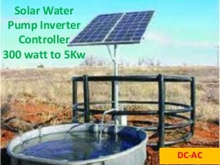 Solar Water
Pump Inverter
Controller
300 watt to 5Kw
DC-AC
 