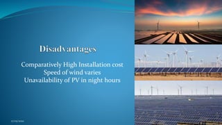 Comparatively High Installation cost
Speed of wind varies
Unavailability of PV in night hours
17/05/2020
 