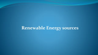 Renewable Energy sources
 