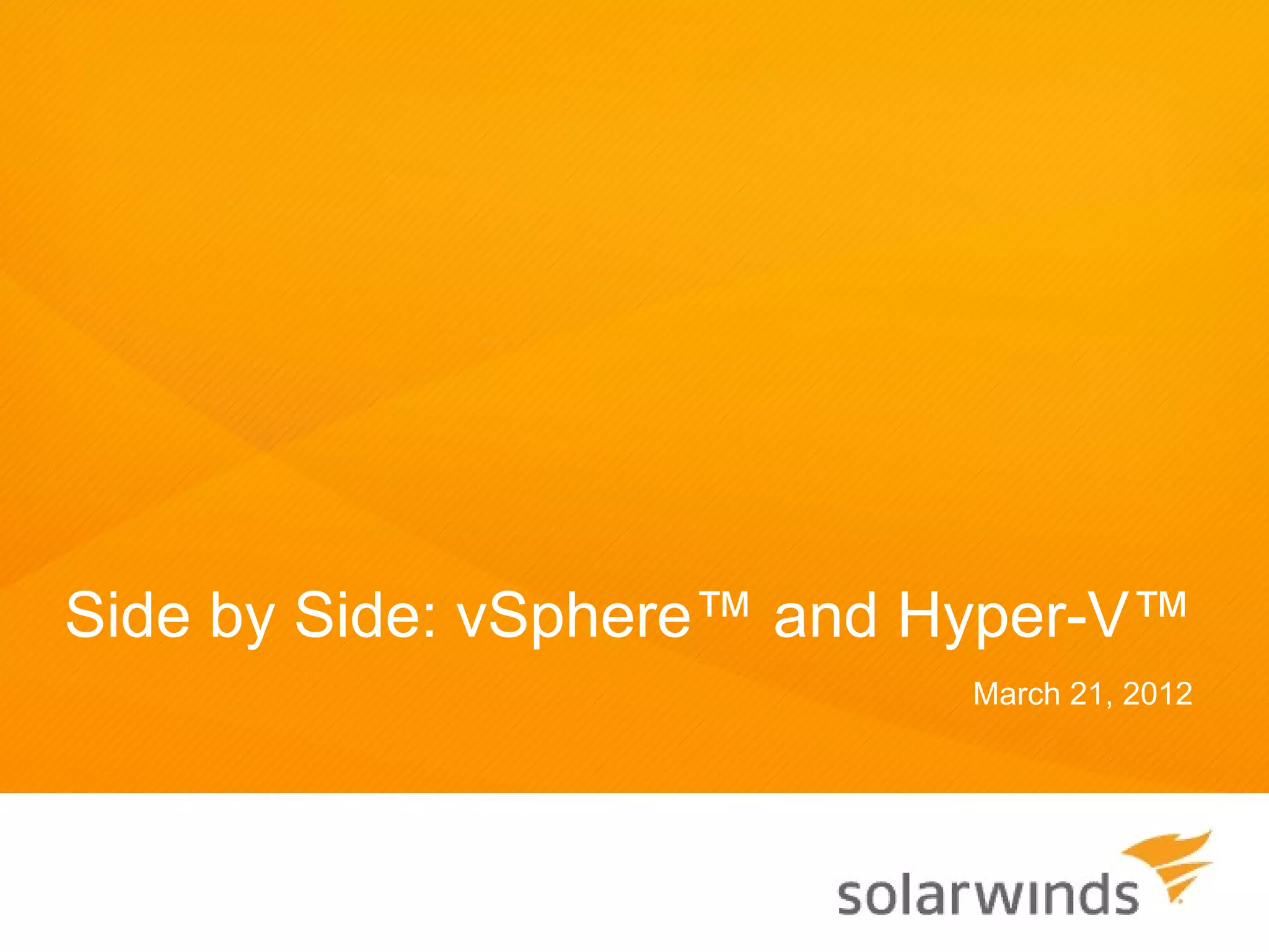 Side by Side: vSphere™ and Hyper-V™
                            March 21, 2012
 