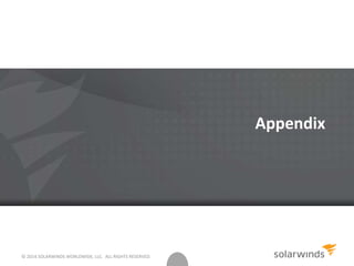Appendix
© 2014 SOLARWINDS WORLDWIDE, LLC. ALL RIGHTS RESERVED.
 