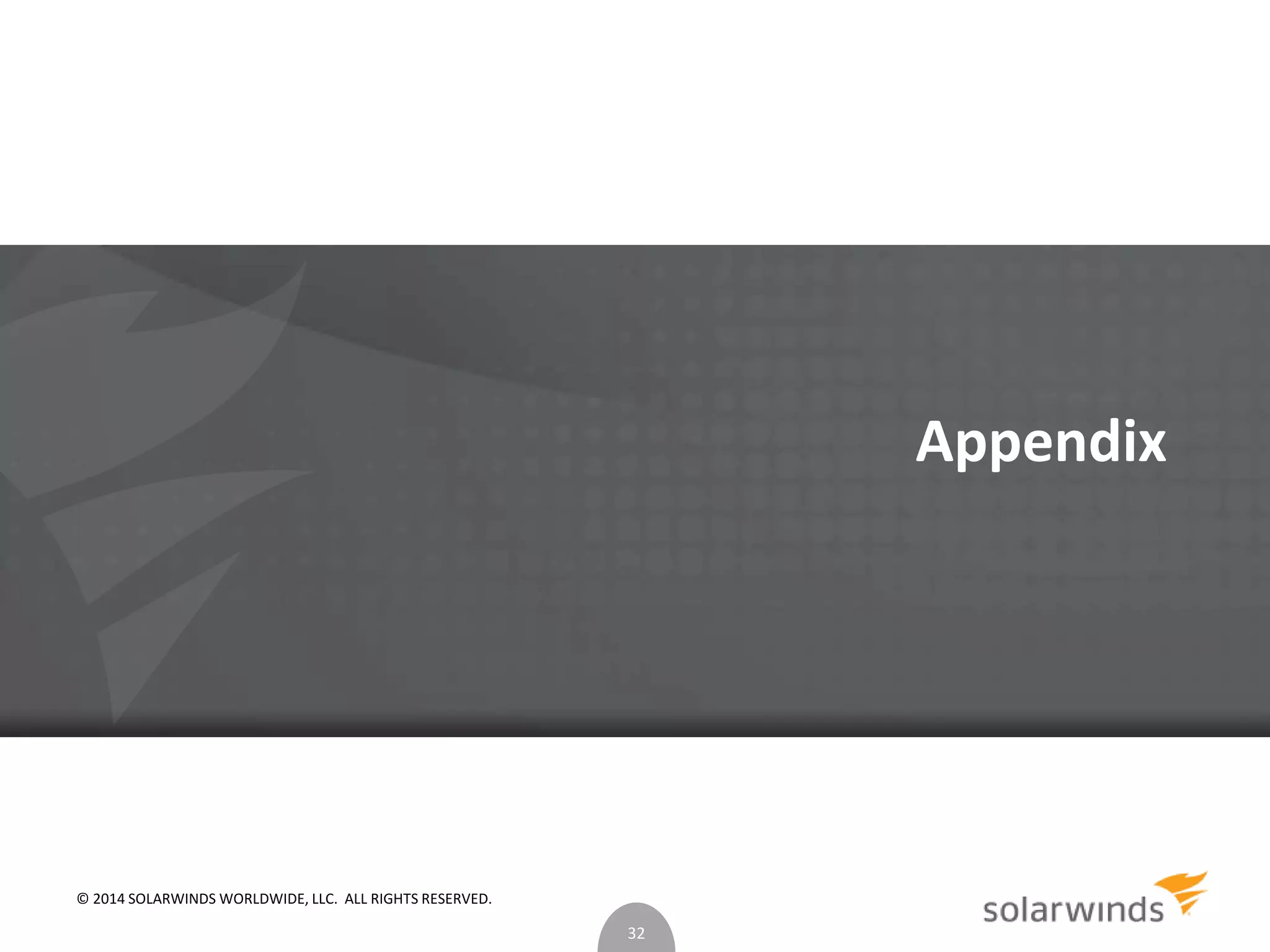 Appendix 
32 
© 2014 SOLARWINDS WORLDWIDE, LLC. ALL RIGHTS RESERVED. 
 