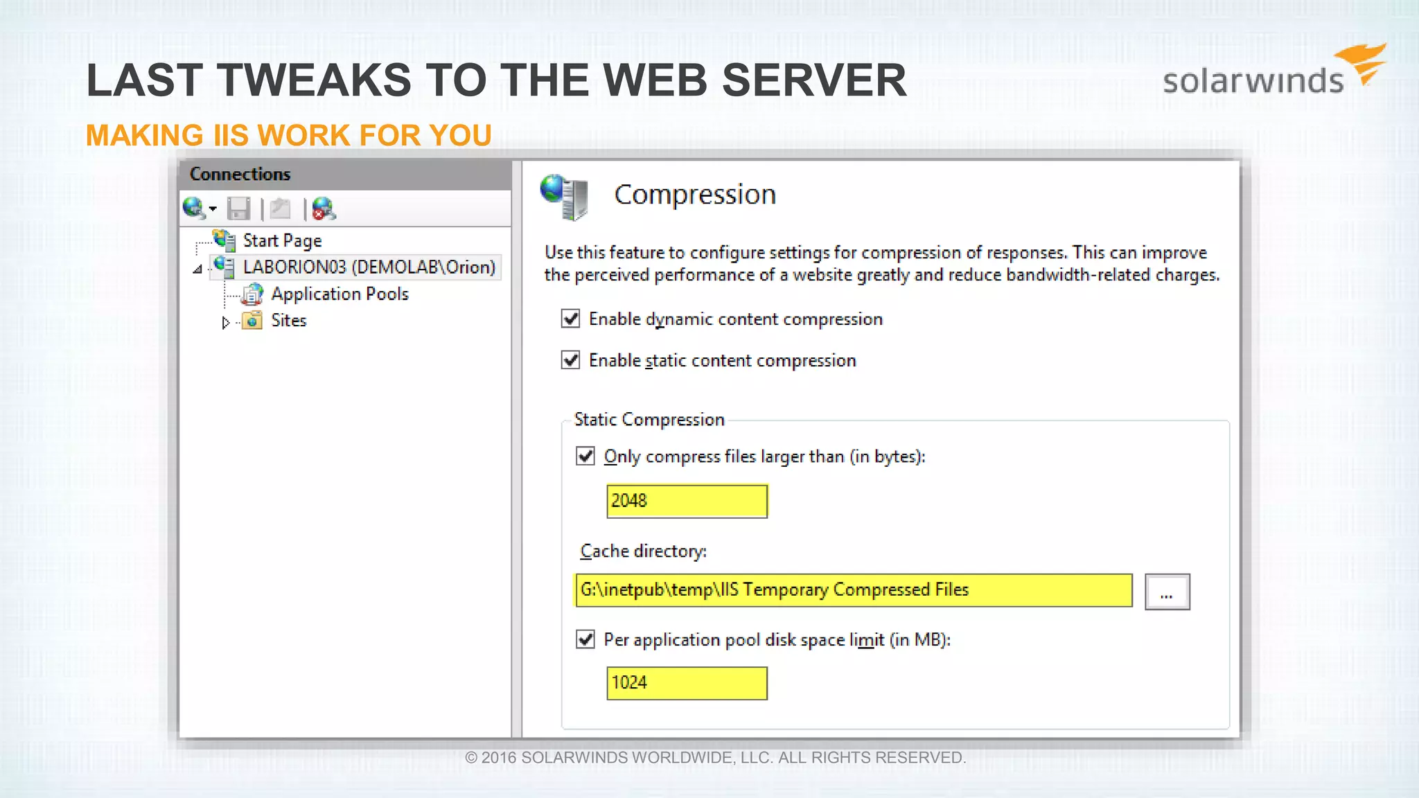 LAST TWEAKS TO THE WEB SERVER
MAKING IIS WORK FOR YOU
© 2016 SOLARWINDS WORLDWIDE, LLC. ALL RIGHTS RESERVED.
 