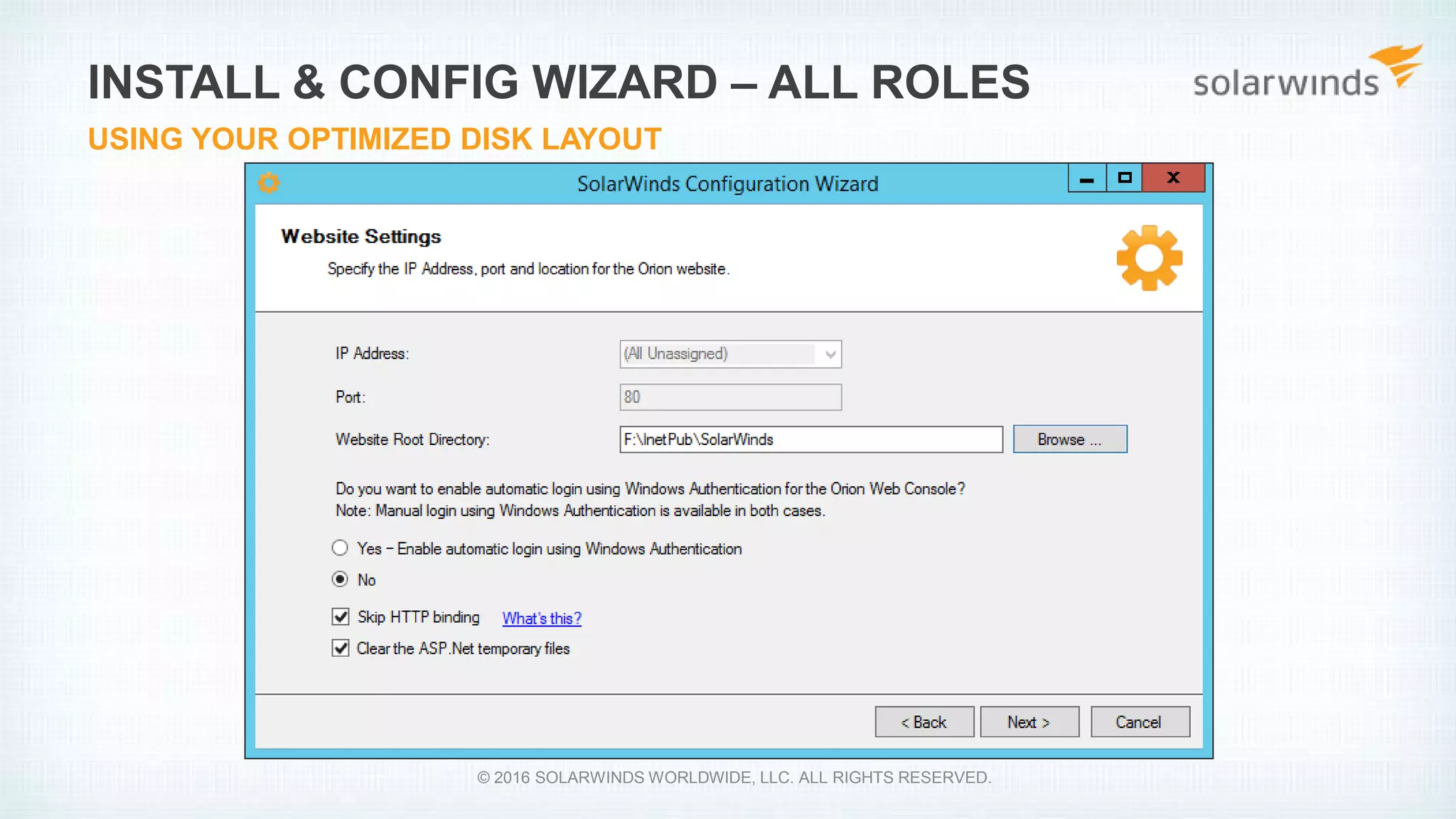 INSTALL & CONFIG WIZARD – ALL ROLES
USING YOUR OPTIMIZED DISK LAYOUT
© 2016 SOLARWINDS WORLDWIDE, LLC. ALL RIGHTS RESERVED.
 