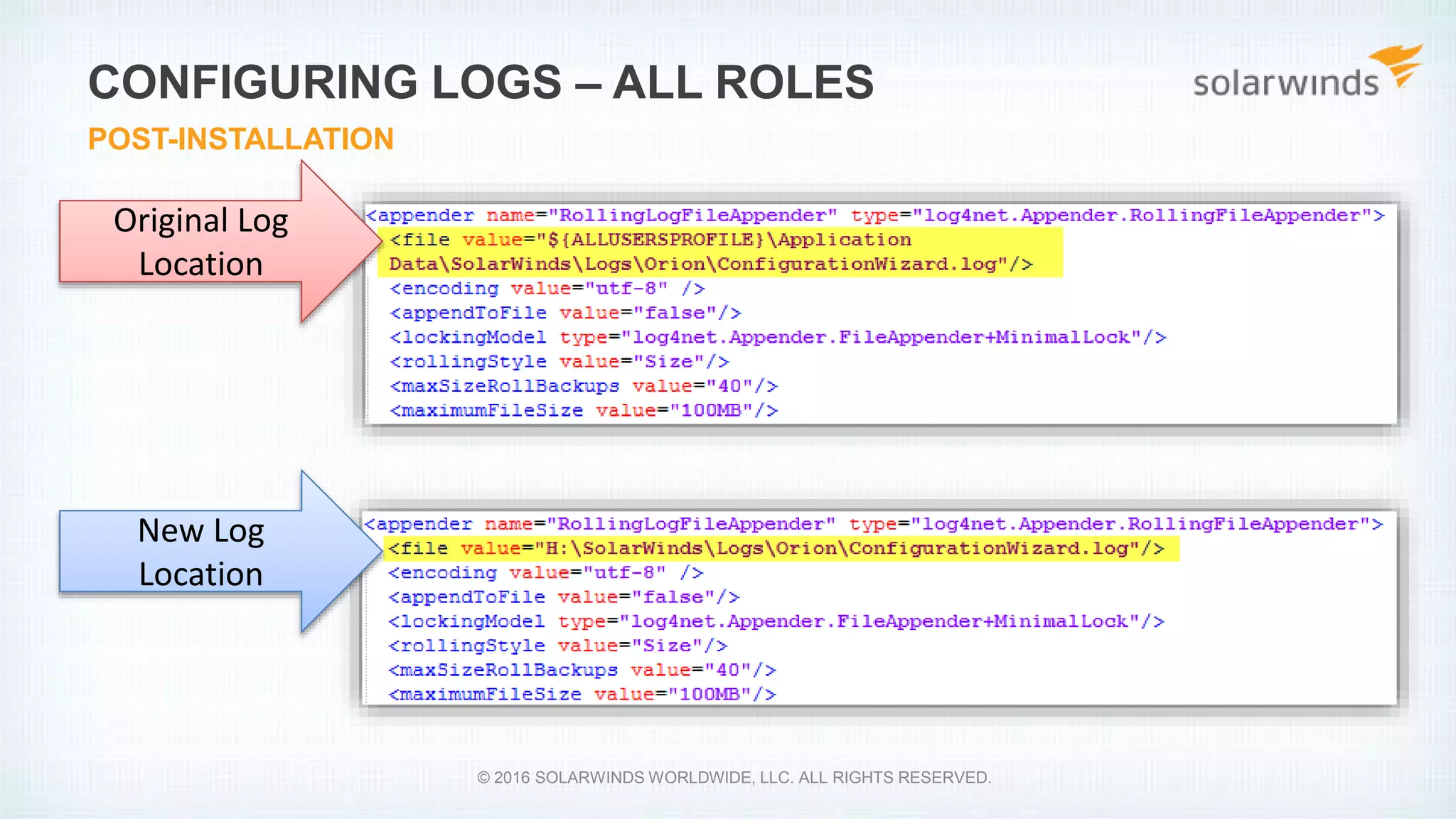 CONFIGURING LOGS – ALL ROLES
POST-INSTALLATION
© 2016 SOLARWINDS WORLDWIDE, LLC. ALL RIGHTS RESERVED.
Original Log
Location
New Log
Location
 