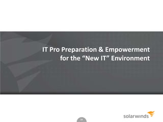 IT Pro Preparation & Empowerment
for the “New IT” Environment

14

 
