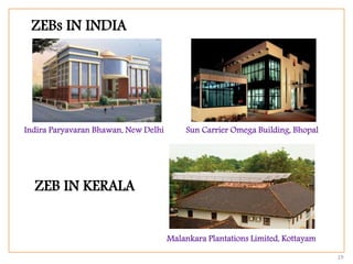 19
Indira Paryavaran Bhawan, New Delhi Sun Carrier Omega Building, Bhopal
ZEBs IN INDIA
ZEB IN KERALA
Malankara Plantations Limited, Kottayam
 