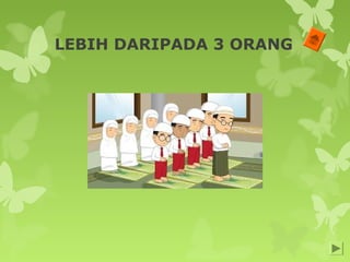 LEBIH DARIPADA 3 ORANG
 