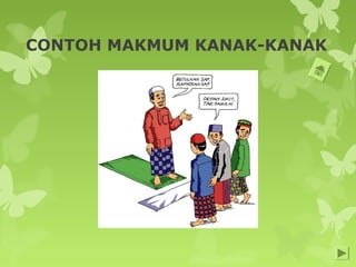 CONTOH MAKMUM KANAK-KANAK
 