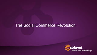 The Social Commerce Revolution

 