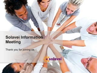 Solavei Information
Meeting
Thank you for joining us.
 
