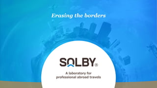 26.05.2017
A laboratory for
professional abroad travels
Erasing the borders
 