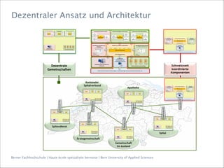 Berner Fachhochschule | Haute école spécialisée bernoise | Bern University of Applied Sciences
Dezentraler Ansatz und Architektur
 