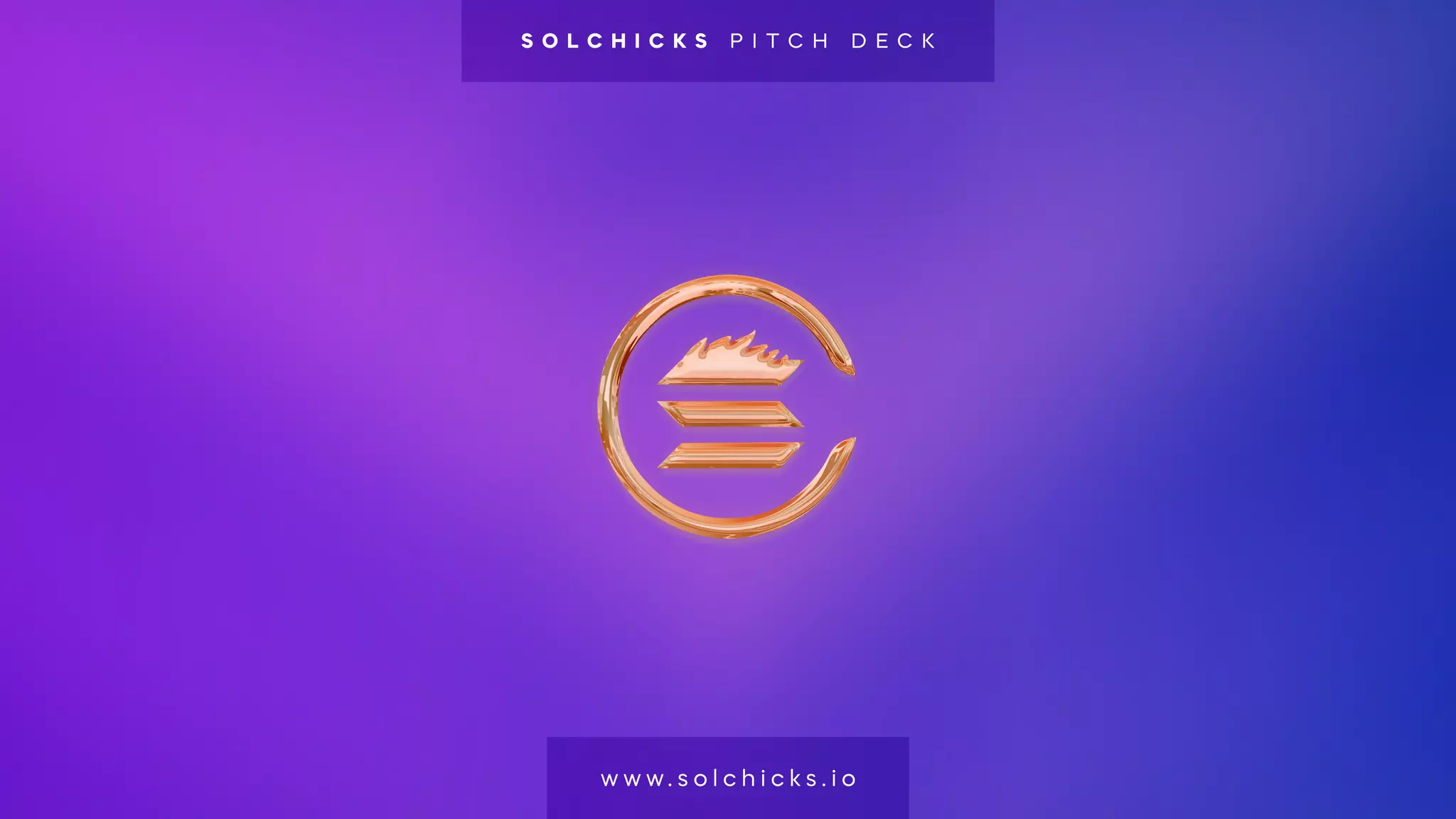 w w w . s o l c h i c k s . i o
S O L C H I C K S P I T C H D E C K
 