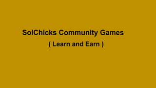 SolChicks Community Games
( Learn and Earn )
 